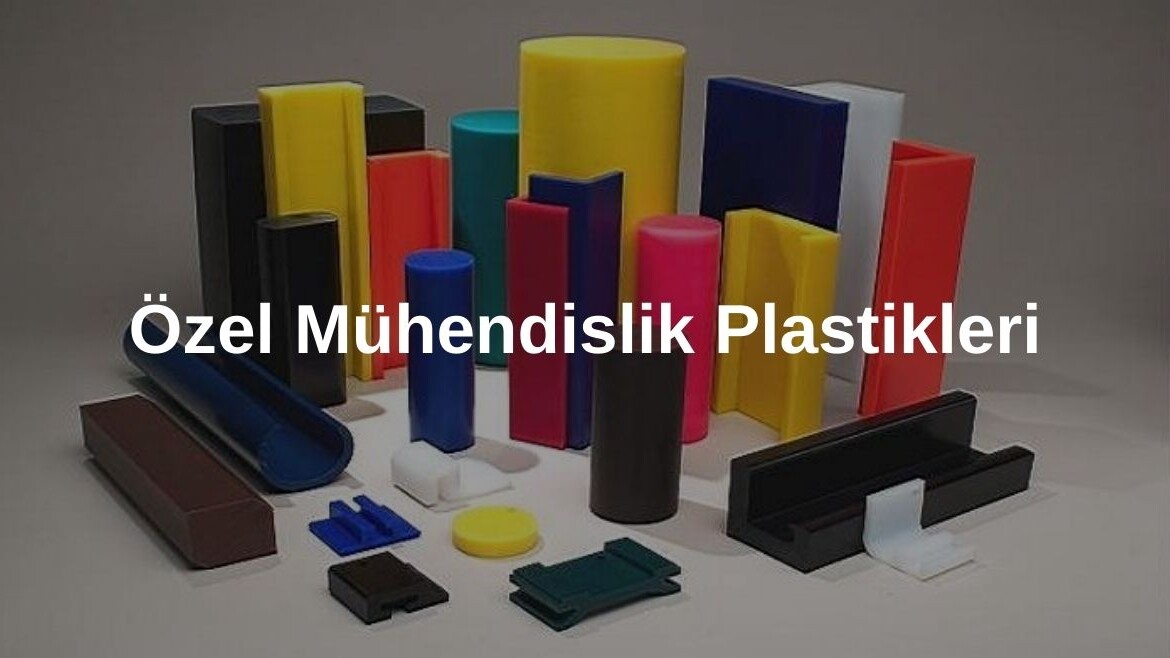 Özel Mühendislik Plastikleri